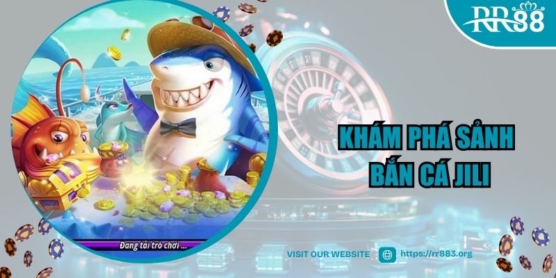 Khám phá về sảnh Bắn Cá JILI