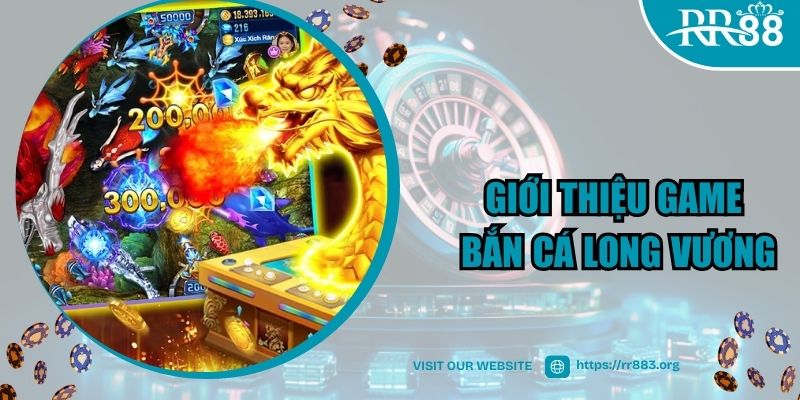 Khám phá về tựa game Bắn Cá Long Vương hấp dẫn