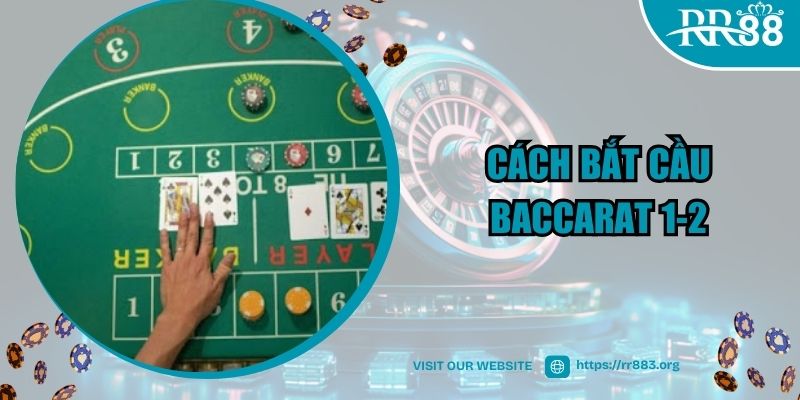 Cách bắt cầu Baccarat 1-2