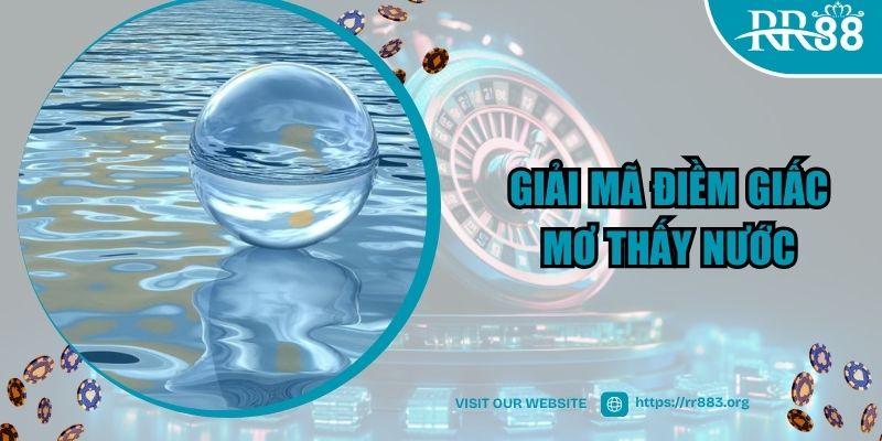 Giải đáp nằm mơ thấy nước đánh số gì?