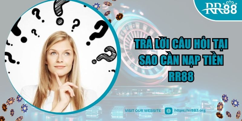 Trả lời câu hỏi tại sao cần nạp tiền RR88