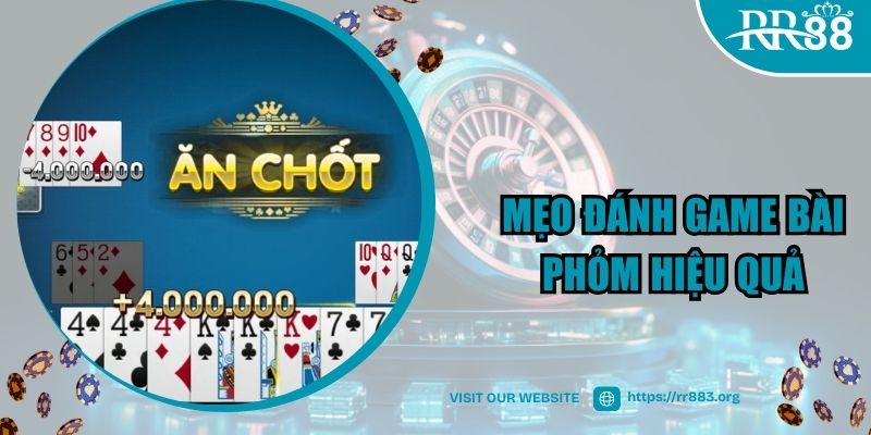 Mẹo chơi game bài Phỏm cực hay